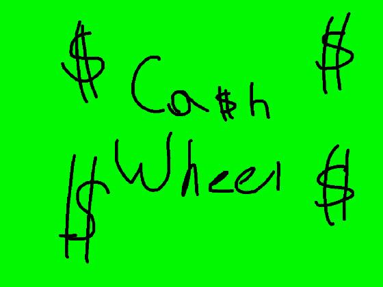 CA$H WHEEL!!