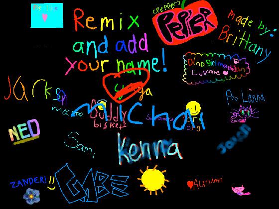 remix add your name i did 1 1 1 1 1 1 1 1 1 1 1  1 1 1 1 1 1 1