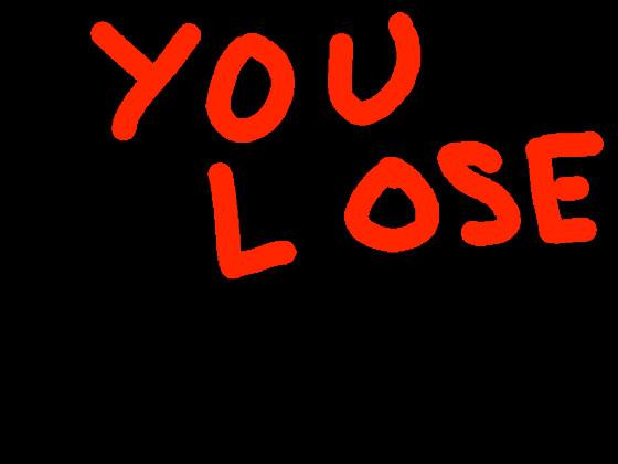 you lose