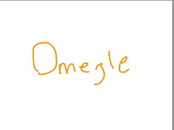 Omegle Time 1