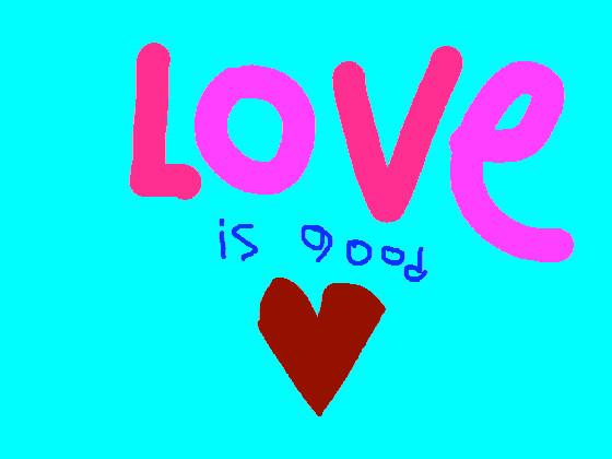 love is good!!!