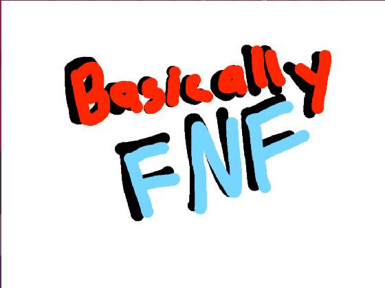 Basically FNF 1