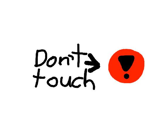 dont touch me plz