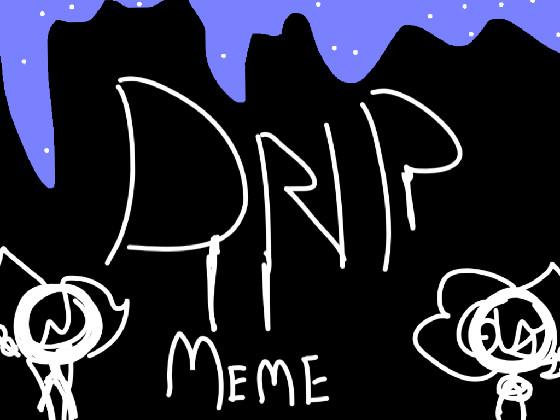 DRIP MEME // 4mysis