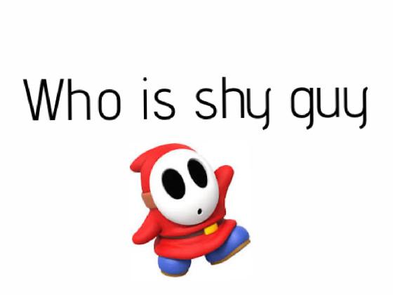 who is shy guy???