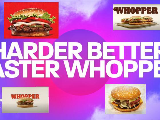 WORK HARDER WHOPPER!!!!!!!!!