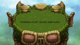 Fan made plant island song