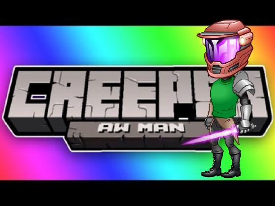 Creeper Aw Man song minecraft 1 - copy 1 1 1 1