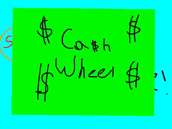 CA$H WHEEL! 1