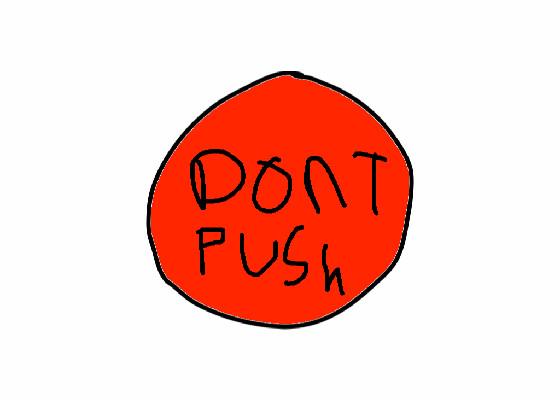 dont push the button #pleasedont