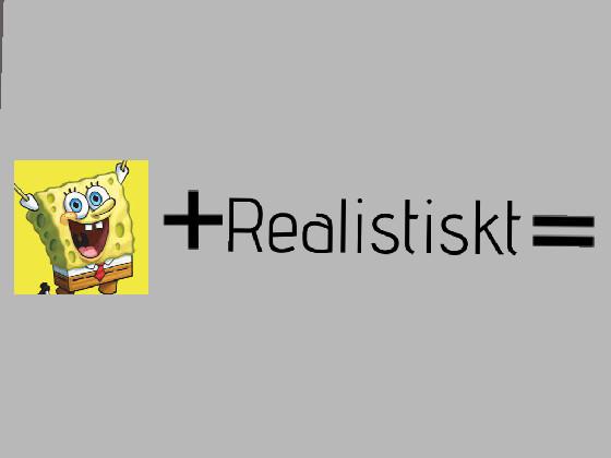 svampbob + realistiskt 