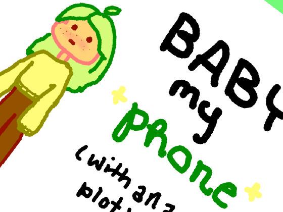 baby my phone (whith an actual plot) 1 1 1