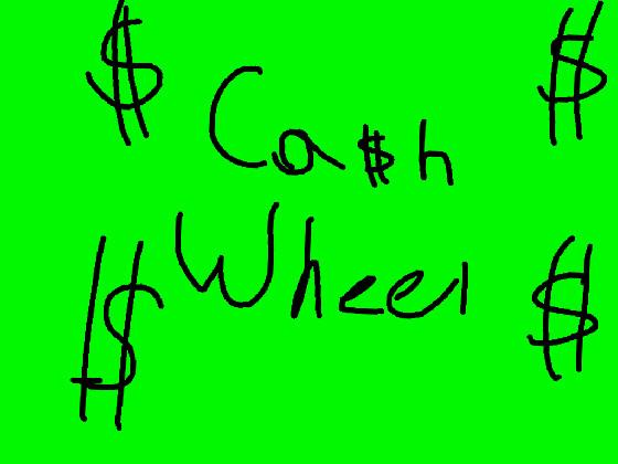 CA$H WHEEL! 1