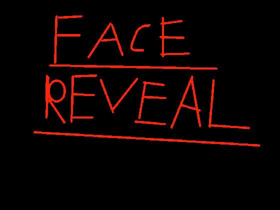 Face reveal?!?!