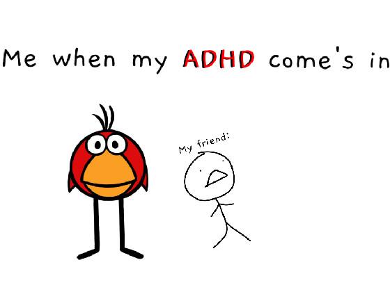 When my ADHD comes in be like: 1
