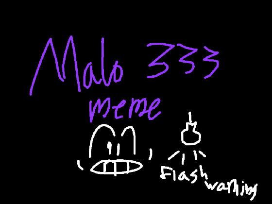 //Malo 333//animation meme//not og//