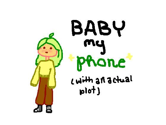 baby my phone (whith an actual plot) I just changed a lil bit like the light of the eyes