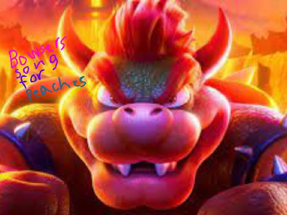 Bowser song for peaches 1