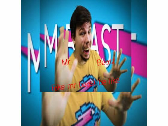 Fake Mrbeast be like bro