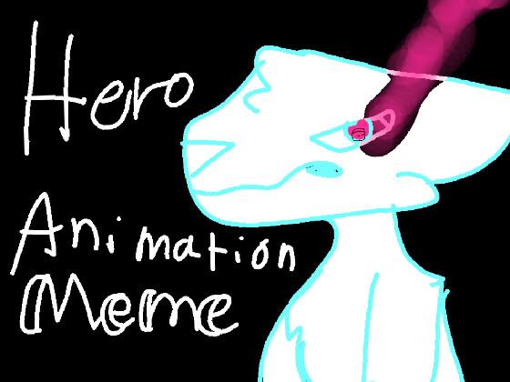 Hero // Animation meme 1 1