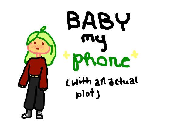 baby my phone (whith an actual plot) I just changed a lil bit like the light of the eyes 1