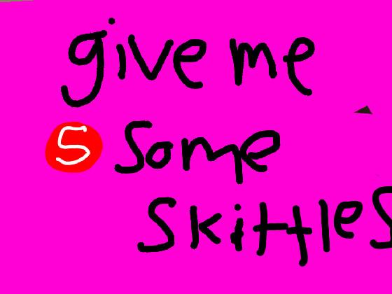 give me some skittles with a kitty