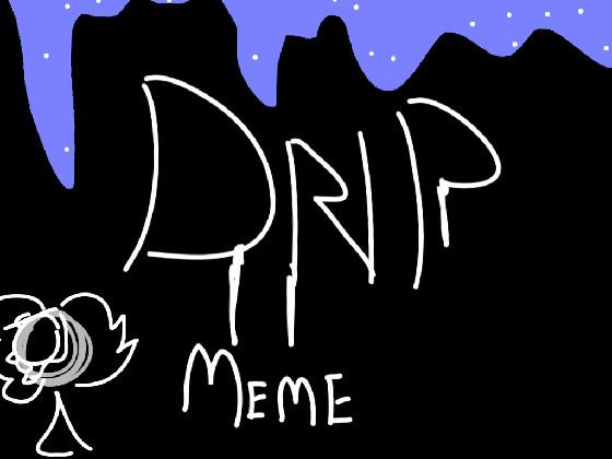 DRIP MEME //