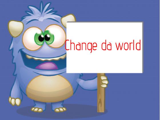 Change da world