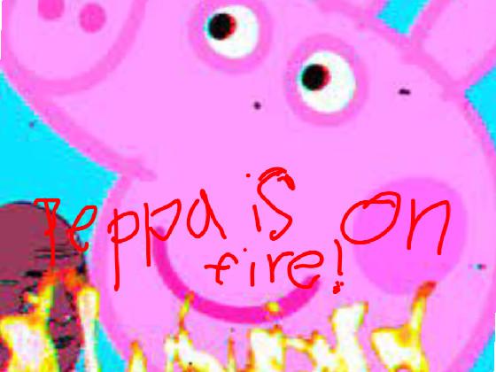 PEPPA IS ON FIRE