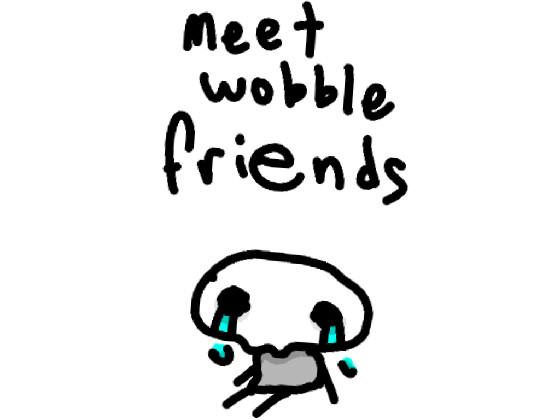 wobble friends (by: da blob)