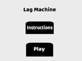 Lag Machine (unfinished)