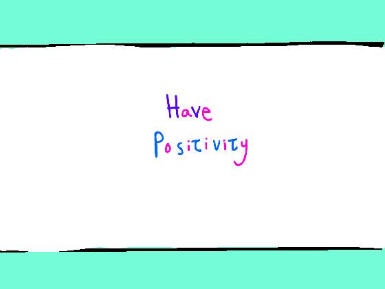 have positivity