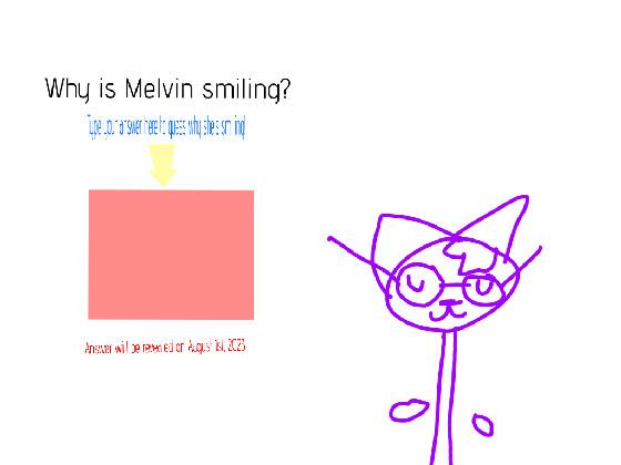 why is Melvin smiling?