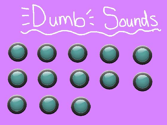 Dumb Sounds