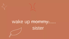 Wake up mommy...///meme//