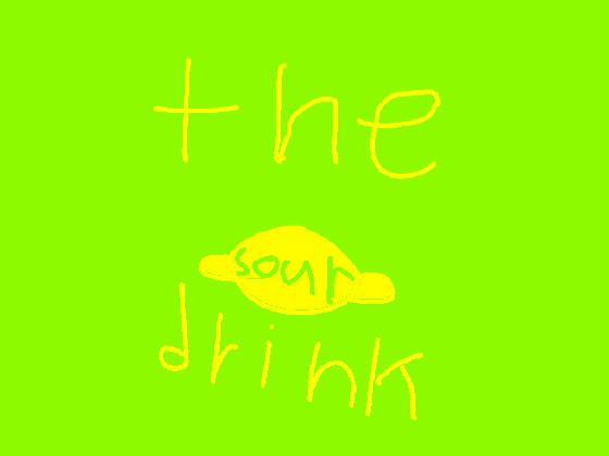 the drink (it was to sour