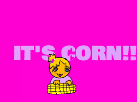 ITS CORN!