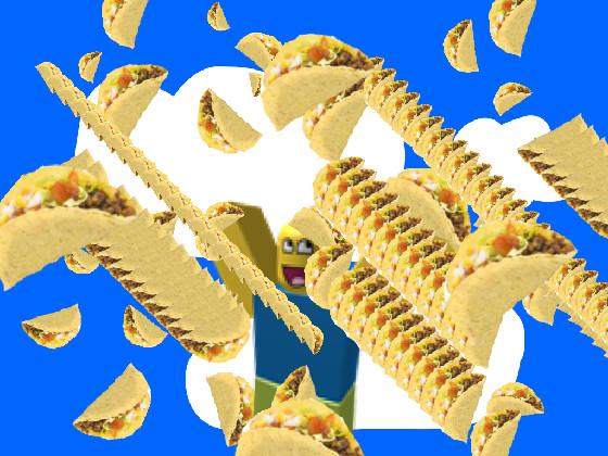 ITS RAINING TACOS!