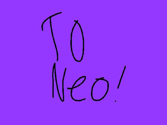 To neo please see!!