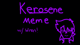 Kerosene Animation Meme