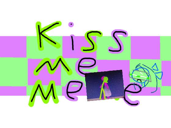 Kiss Me Meme 1 1