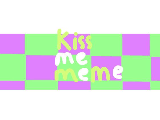 Kiss Me Meme 1