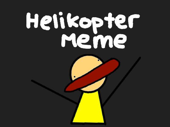 HELIKOPTER MEME 1 1