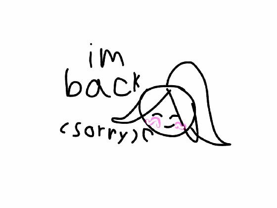 IM BACK YAY!!!!!!