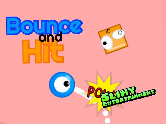 Bounce and Hit