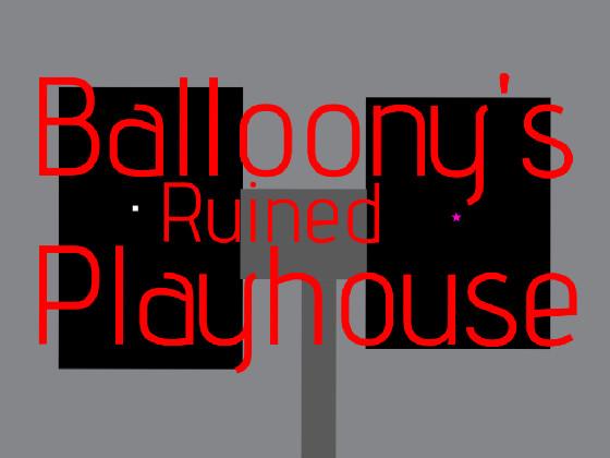 Balloony’s Ruined Playhouse