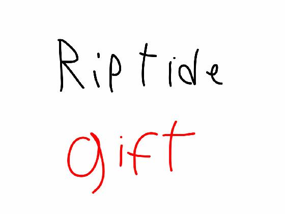 riptide//lazy//cringe