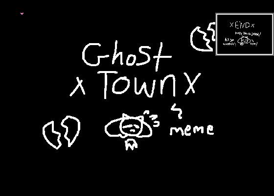 ☆Ghost Town☆// meme