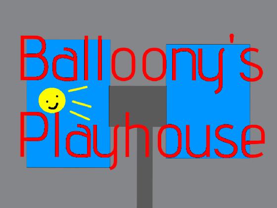 Balloony’s Playhouse!