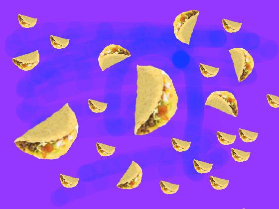 it’s raining tacos ! 1 1